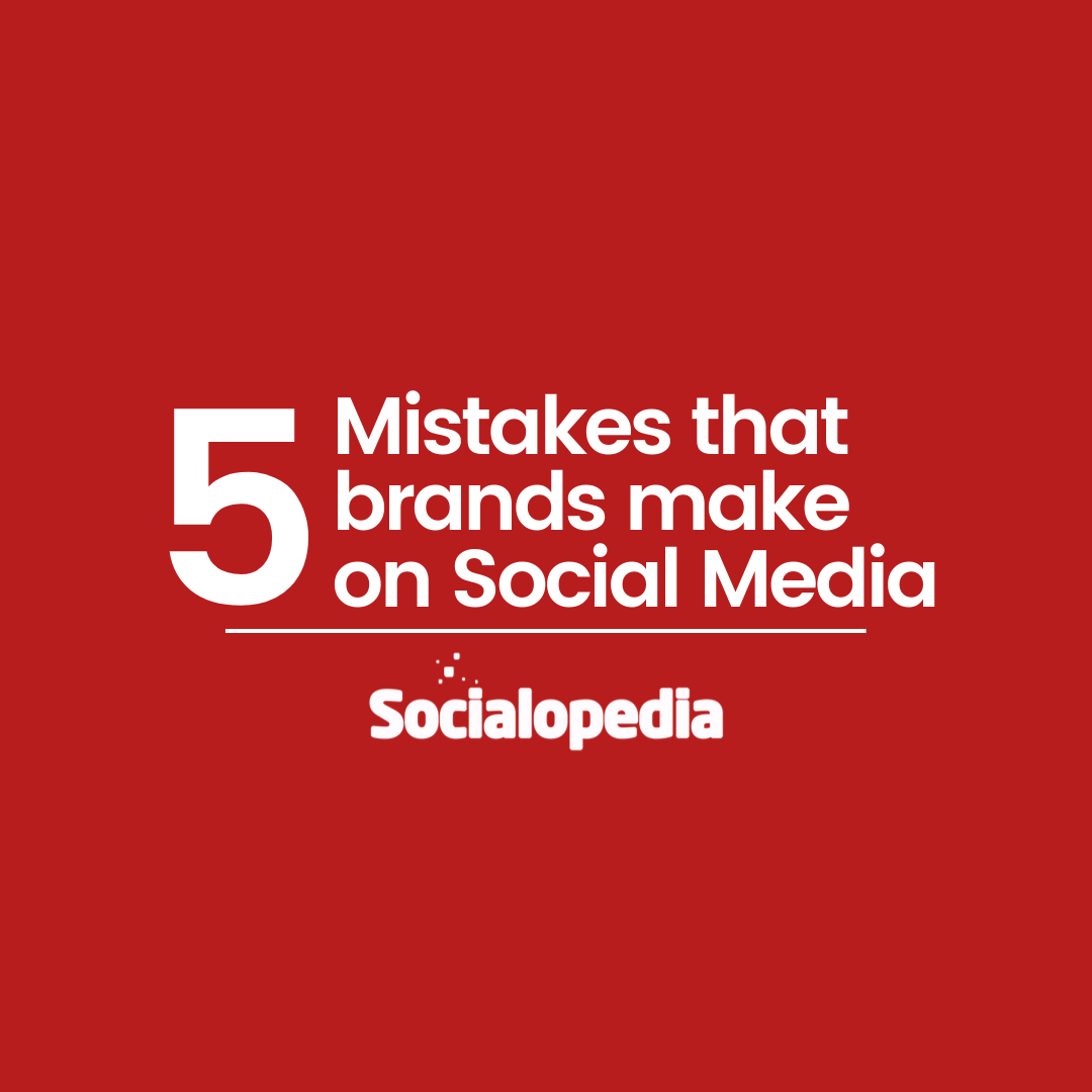 5 Terrible Mistakes Every Brands Make On Social Media Socialopedia