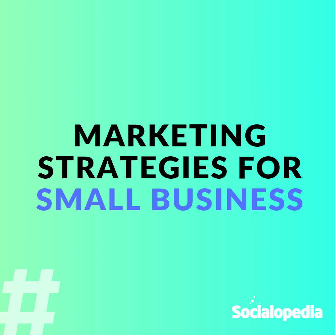 marketing-strategies-for-small-businesses-socialopedia